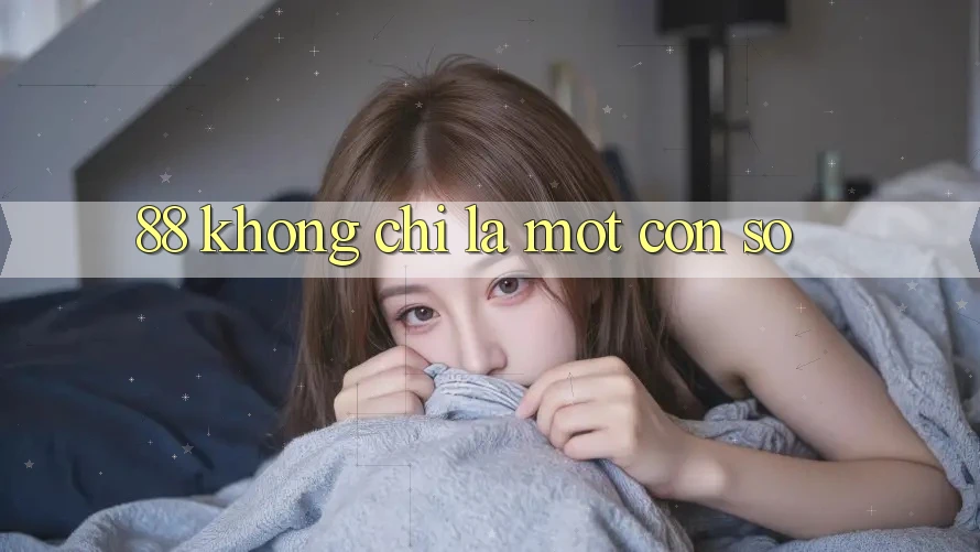 “88” – Không Chỉ Là Một Con Số