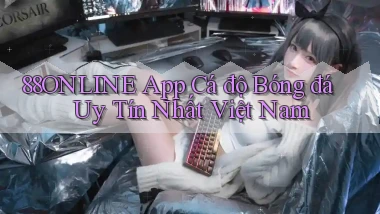 88online app cá độ bóng đá uy tín nhất việt nam