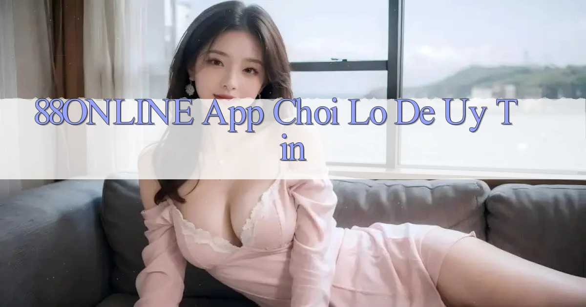 88online app chơi lô đề uy tín