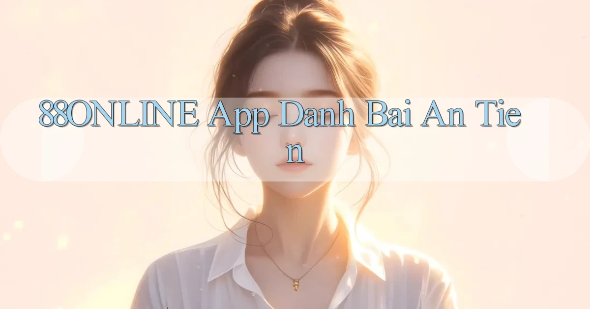 88online app đánh bài an tiền