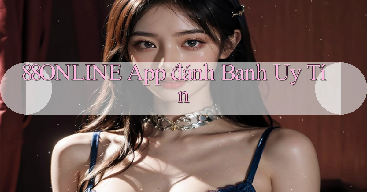 88online app đánh banh uy tín