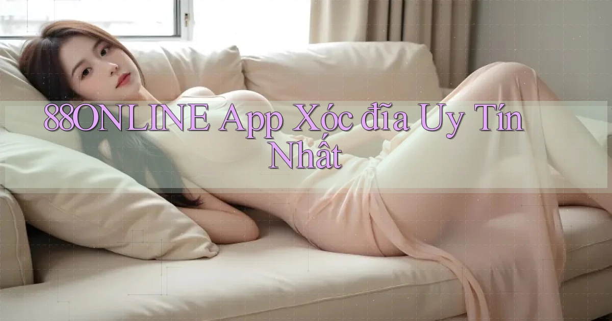 88online app xóc đĩa uy tín nhất