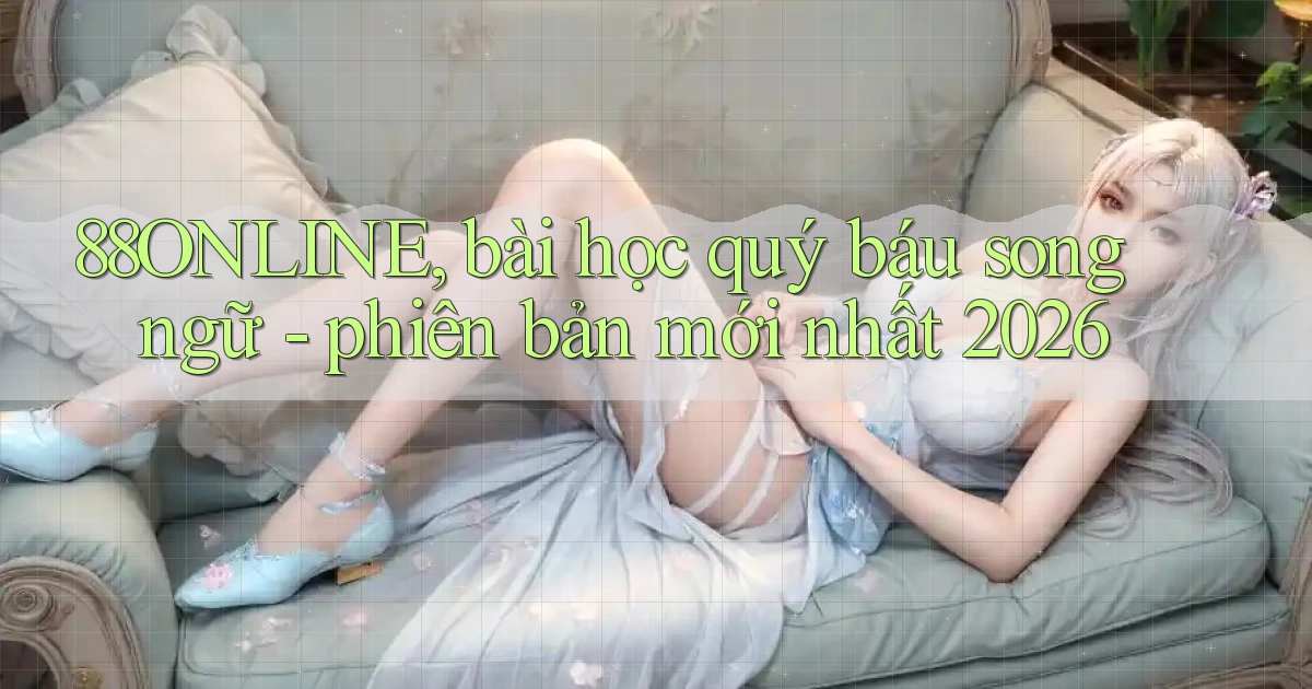 88ONLINE, bài học quý báu song ngữ   phiên bản mới nhất 2026