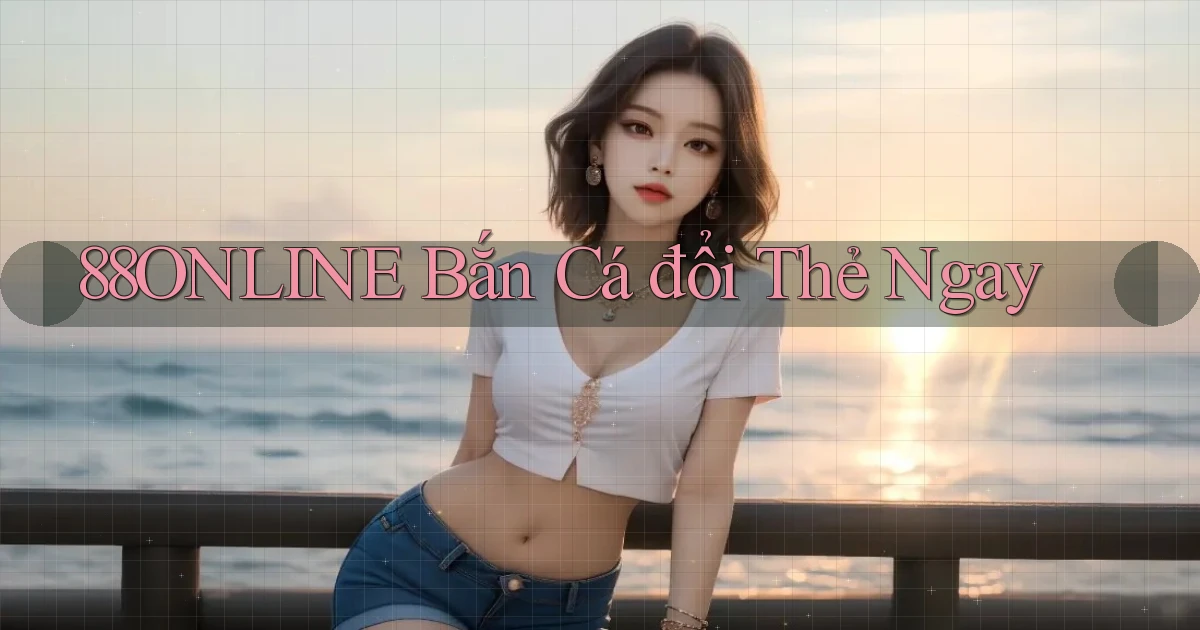 88online  bắn cá đổi thẻ ngay