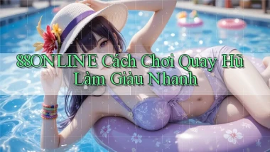 88online  cách chơi quay hũ làm giàu nhanh