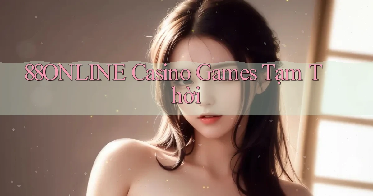 88online  casino games tạm thời