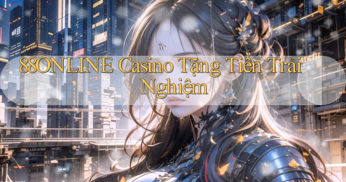 88online casino tặng tiền trải nghiệm