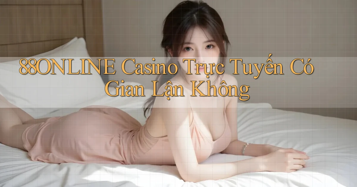 88online casino trực tuyến có gian lận không