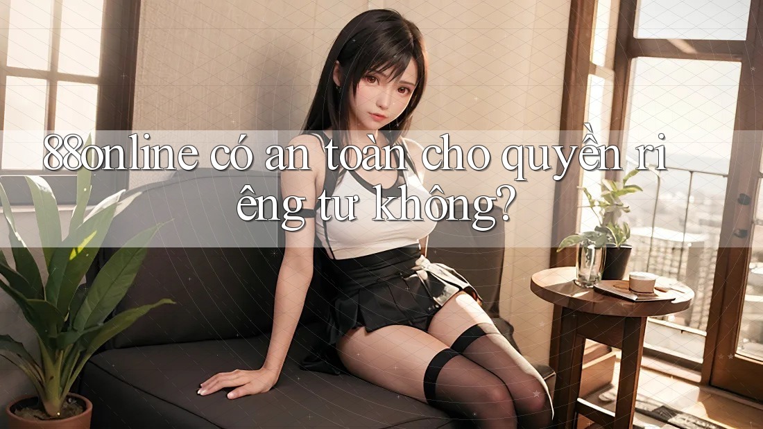 88online có an toàn cho quyền riêng tư không?