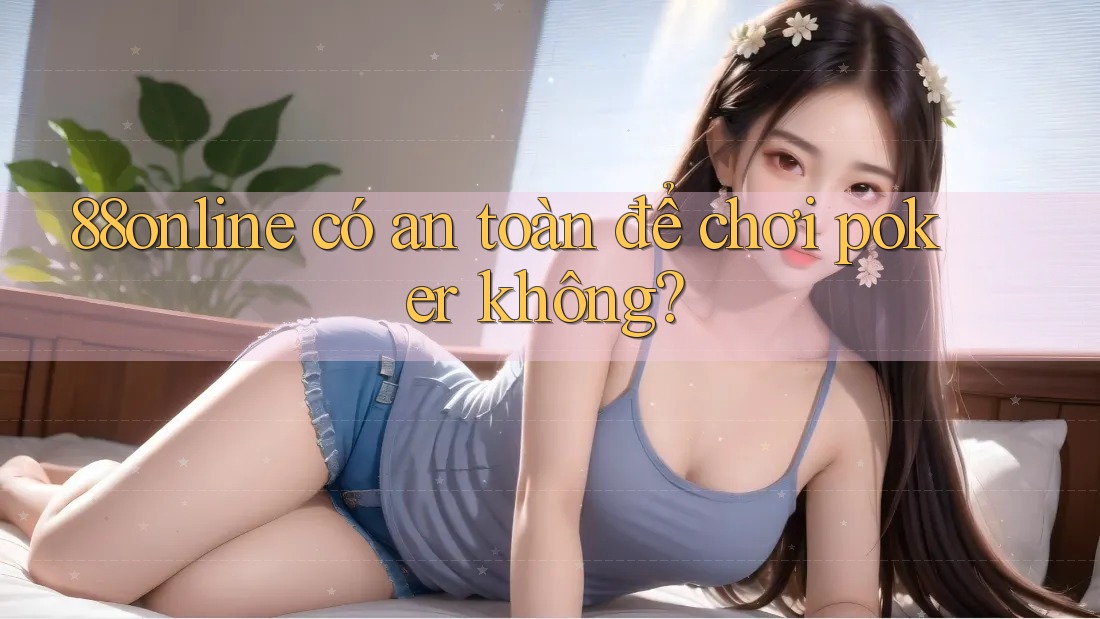 88online có an toàn để chơi poker không?