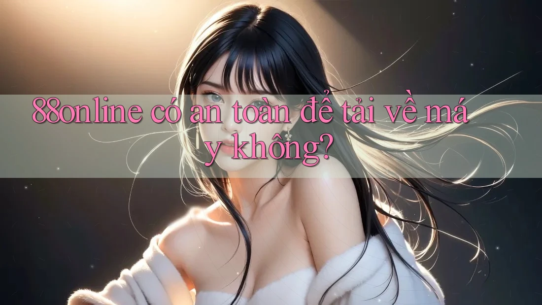 88online có an toàn để tải về máy không?