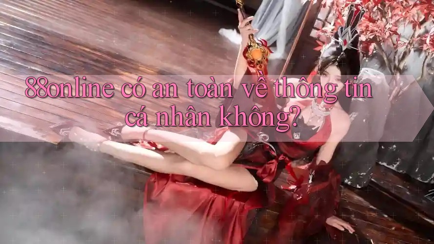 88online có an toàn về thông tin cá nhân không?