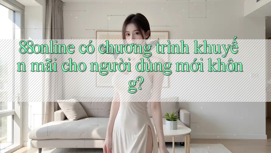 88online có chương trình khuyến mãi cho người dùng mới không?