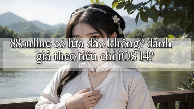 88online có lừa đảo không đánh giá theo tiêu chí iOS 14