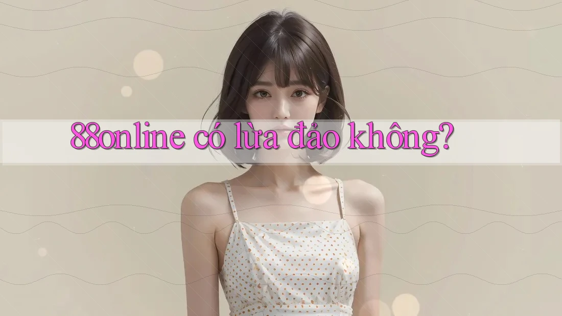 88online có lừa đảo không?
