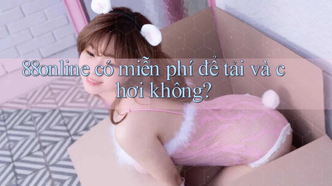88online có miễn phí để tải và chơi không?