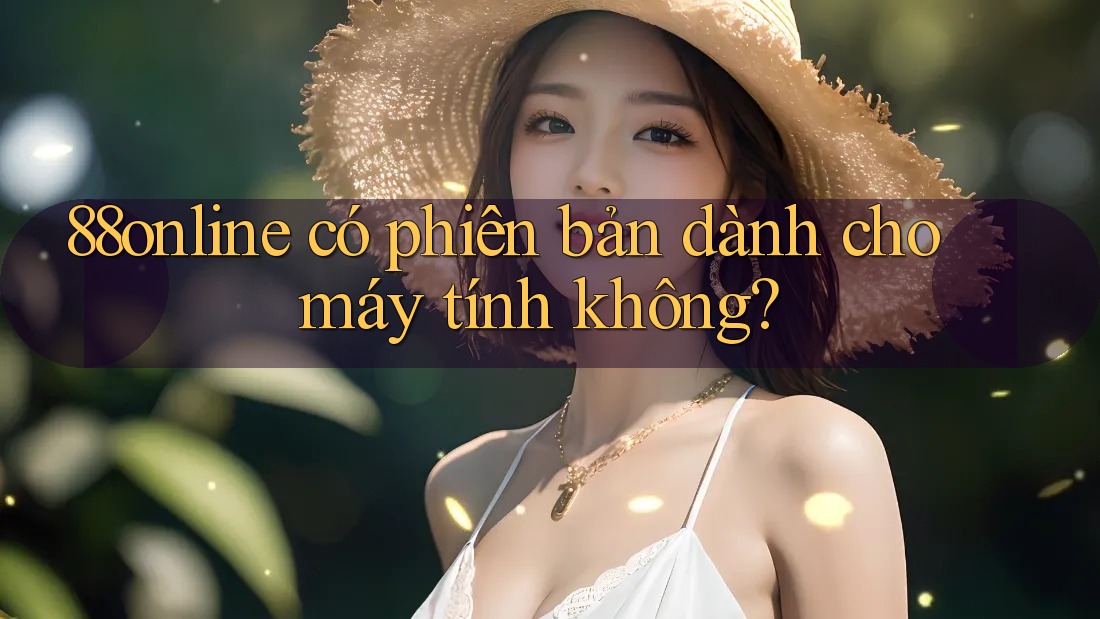 88online có phiên bản dành cho máy tính không?