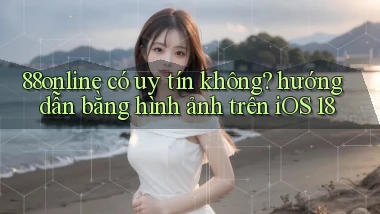 88online có uy tín không hướng dẫn bằng hình ảnh trên iOS 18