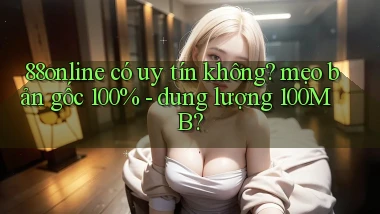 88online có uy tín không mẹo bản gốc 100%   dung lượng 100MB