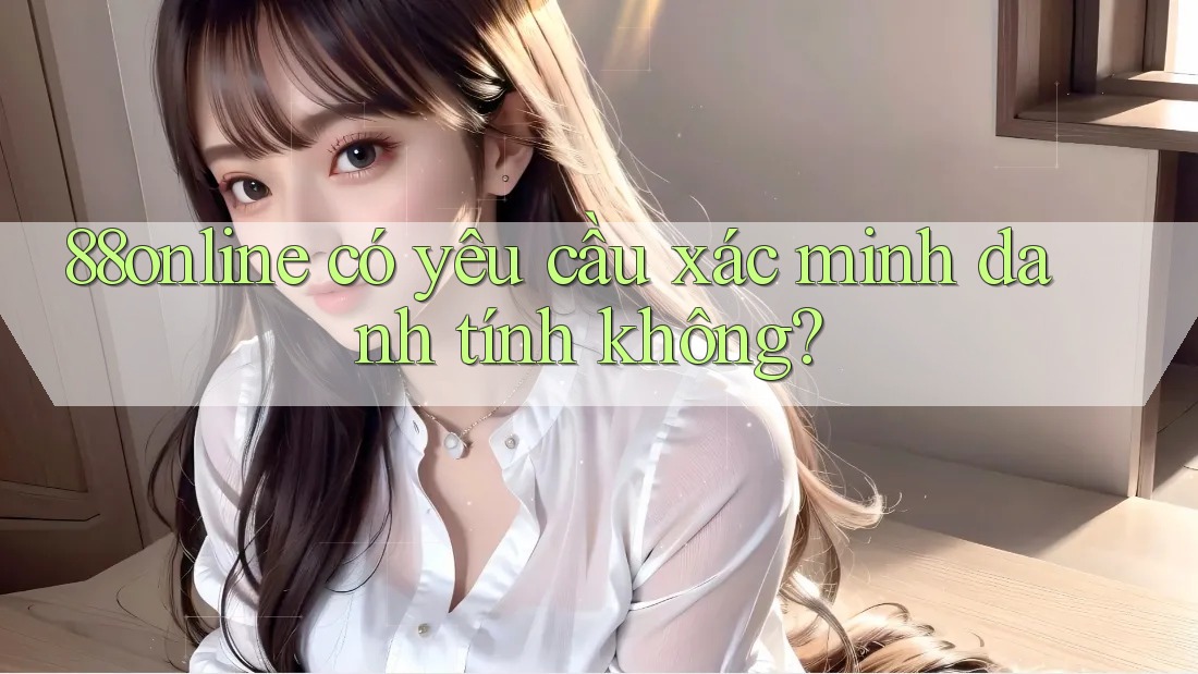 88online có yêu cầu xác minh danh tính không?