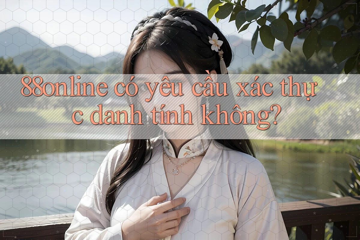 88online có yêu cầu xác thực danh tính không?