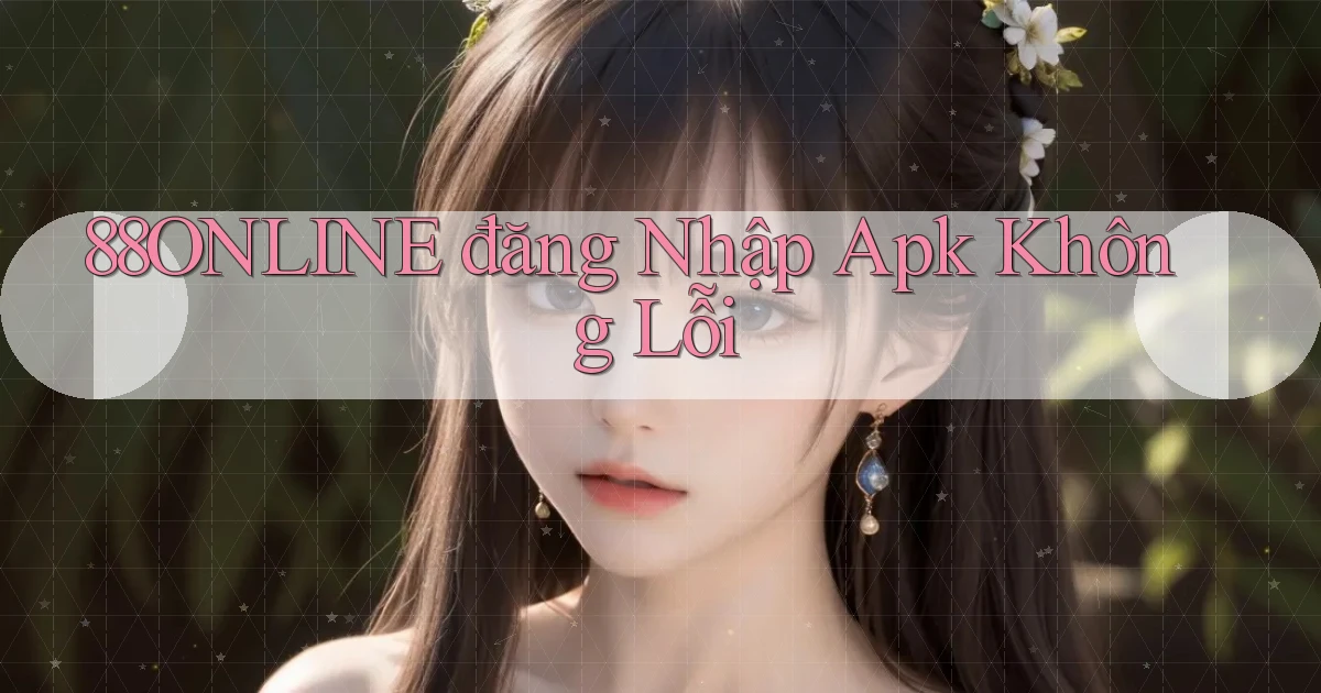 88online  đăng nhập apk không lỗi