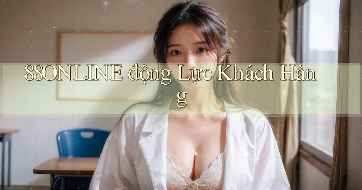 88online  động lực khách hàng