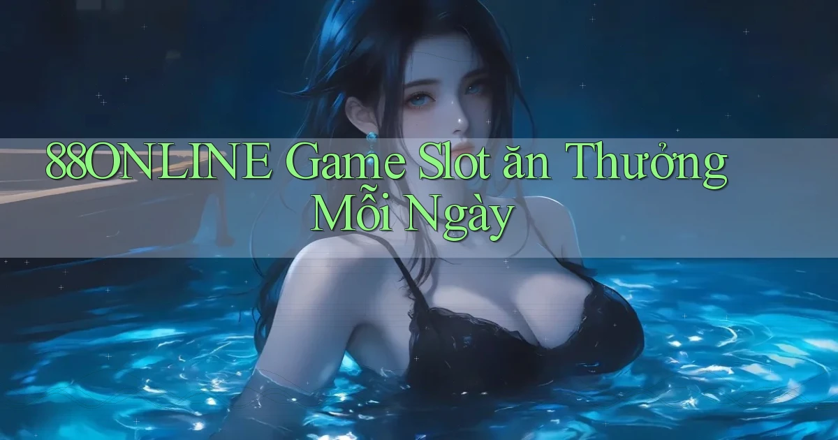 88online  Game slot ăn thưởng mỗi ngày