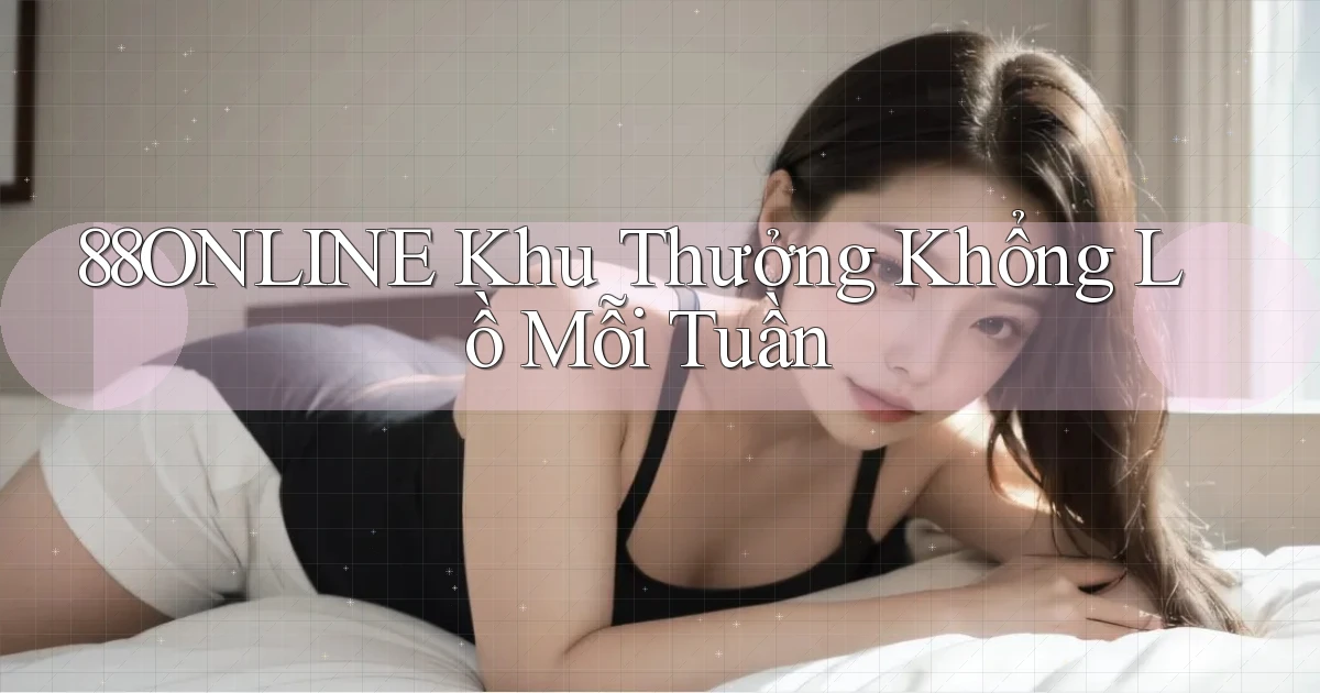 88online  khu thưởng khổng lồ mỗi tuần