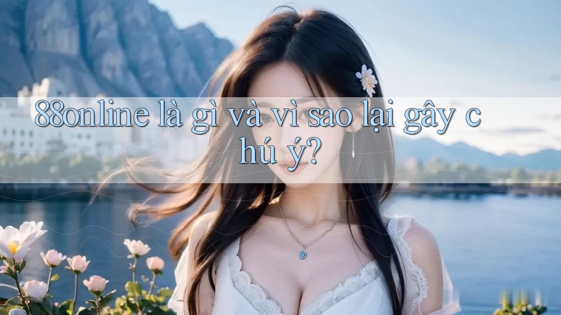 88online là gì và vì sao lại gây chú ý?