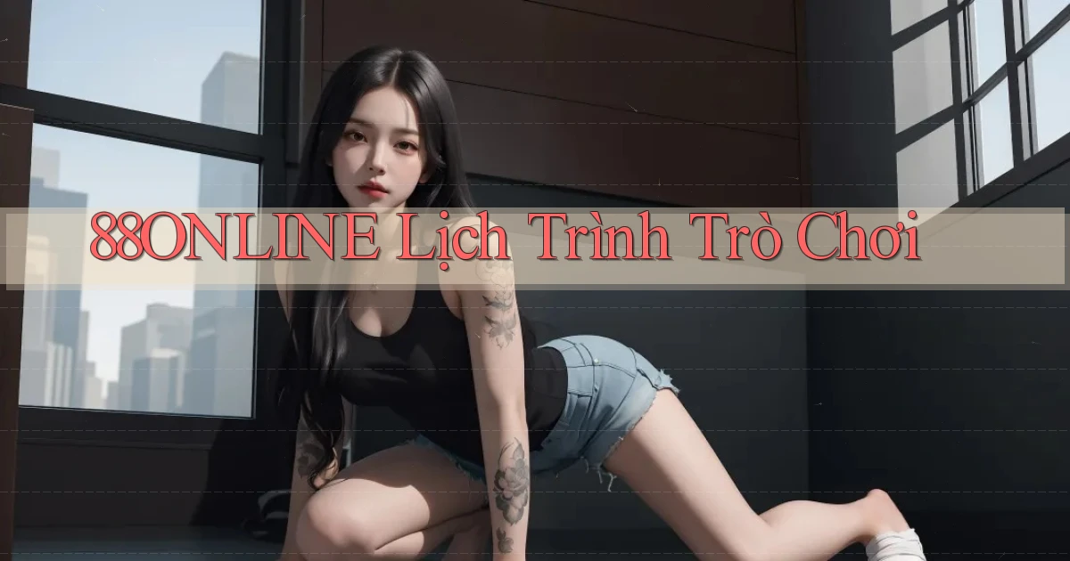 88online  lịch trình trò chơi