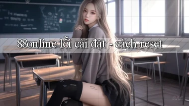 88online lỗi cài đặt   cách reset