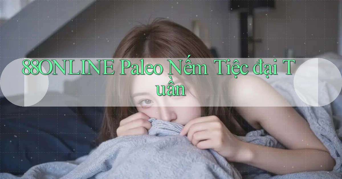 88online  paleo nếm tiệc đại tuần