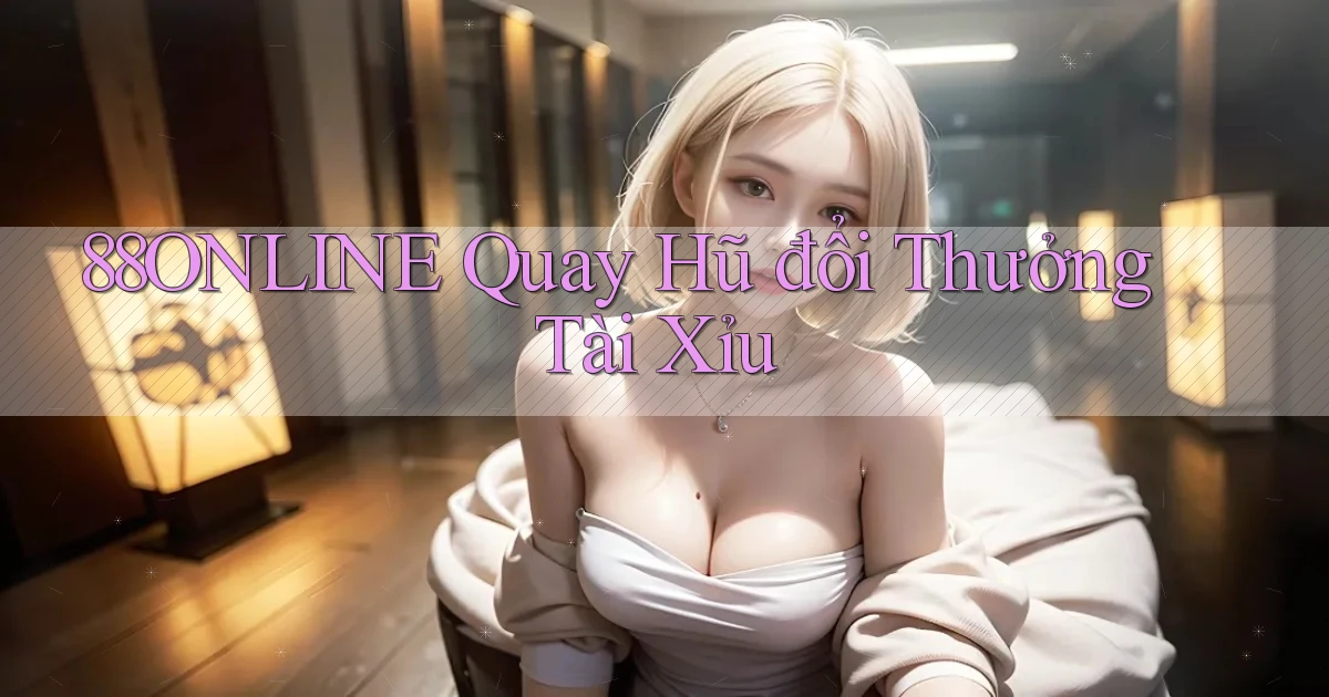 88online  quay hũ đổi thưởng tài xỉu