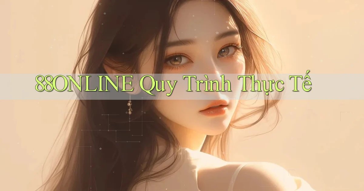 88online  quy trình thực tế