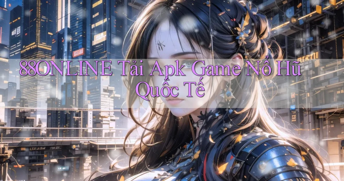 88online  tải apk game nổ hũ quốc tế