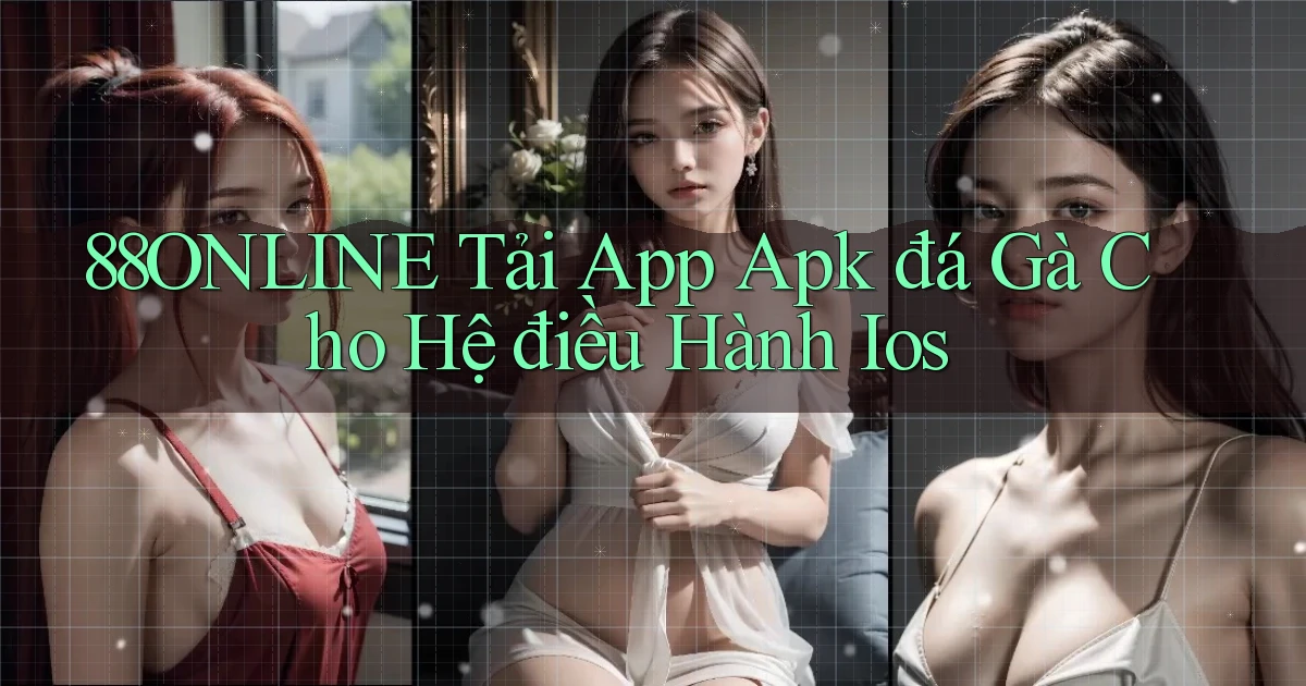 88online  tải app apk đá gà cho hệ điều hành ios