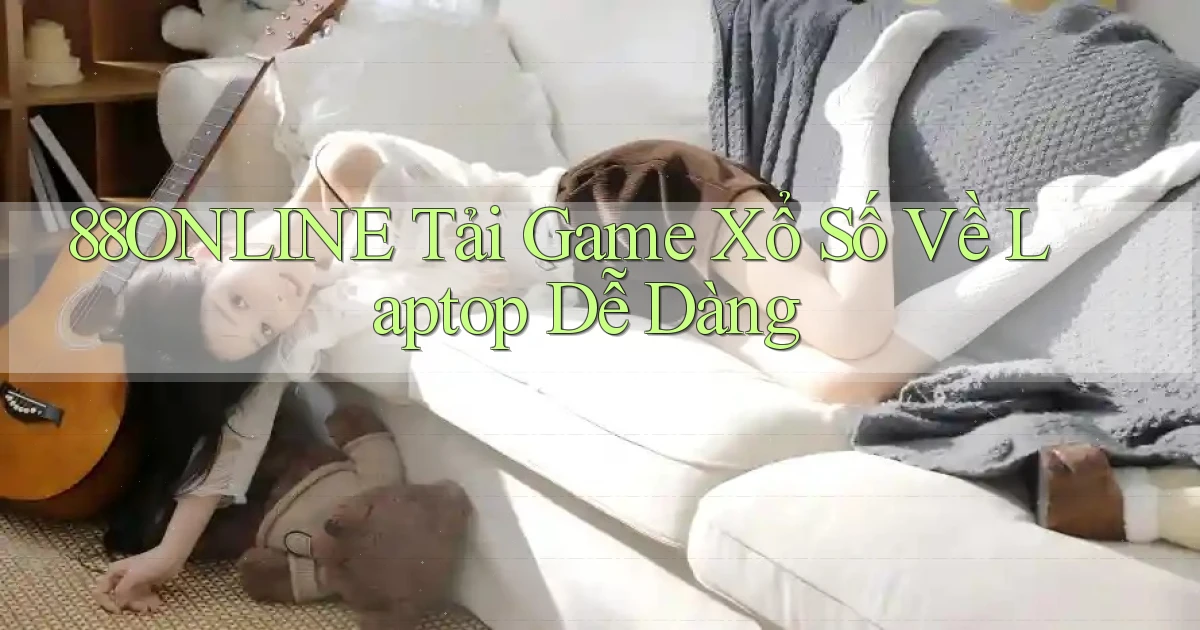 88online  tải game xổ số về laptop dễ dàng