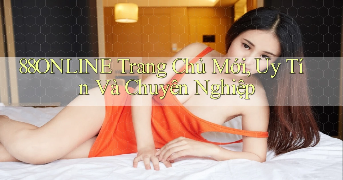 88online  trang chủ mới, uy tín và chuyên nghiệp
