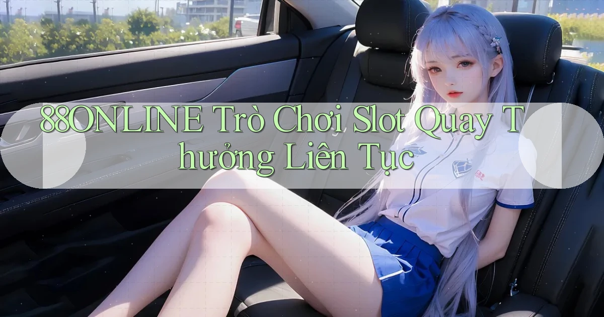 88online  trò chơi slot quay thưởng liên tục