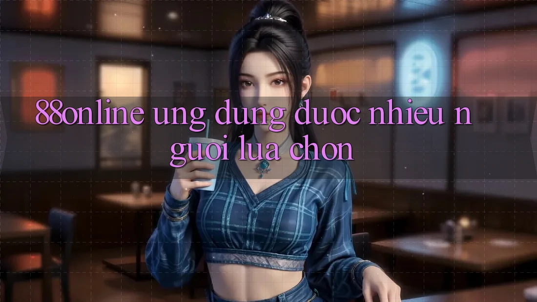 ‘88online’ – Ứng Dụng Được Nhiều Người Lựa Chọn