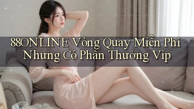 88online  vòng quay miễn phí nhưng có phần thưởng vip