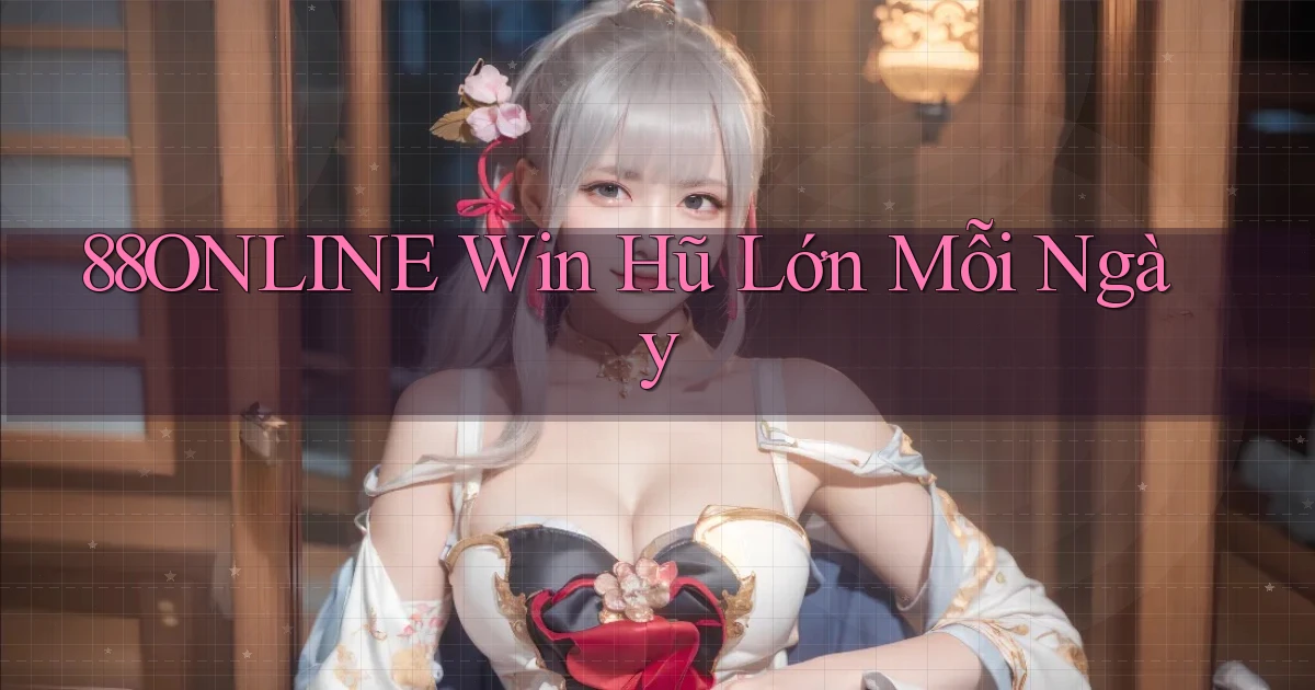 88online  win hũ lớn mỗi ngày