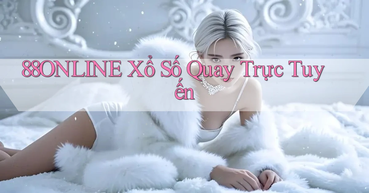 88online Xổ số quay trực tuyến