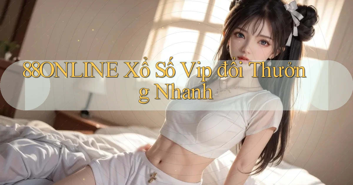 88online  Xổ số vip đổi thưởng nhanh