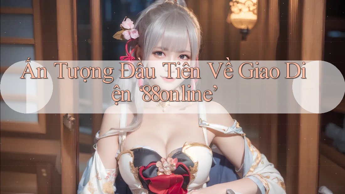 Ấn Tượng Đầu Tiên Về Giao Diện ‘88online’