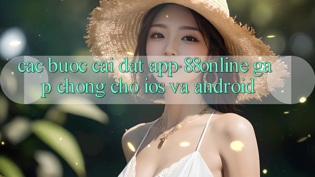 Các bước Cài đặt App 88online Gấp Chóng Cho iOS và Android
