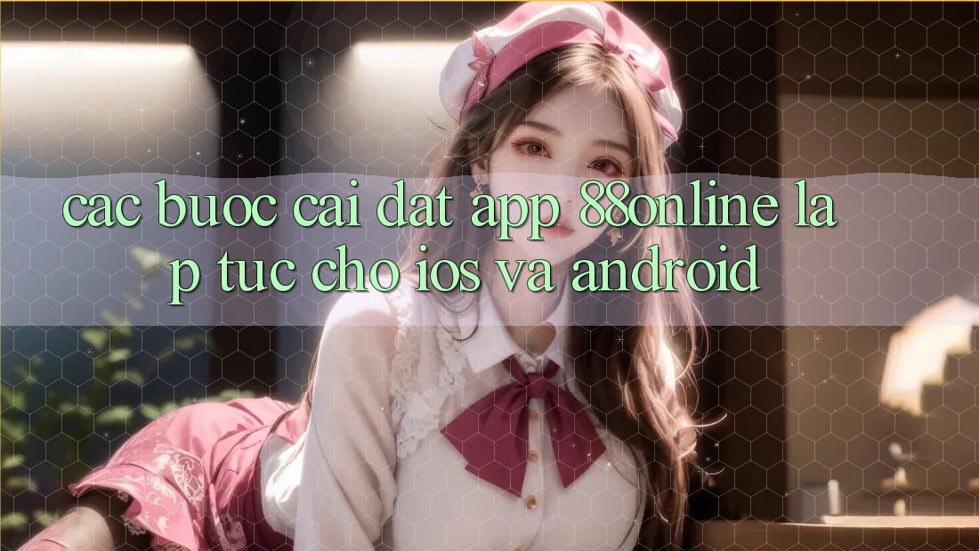 Các bước Cài đặt App 88online Lập tức Cho iOS và Android