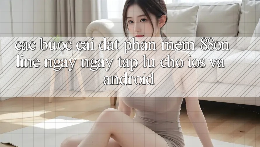 Các bước Cài đặt Phần mềm 88online Ngay ngay tắp lự Cho iOS và Android