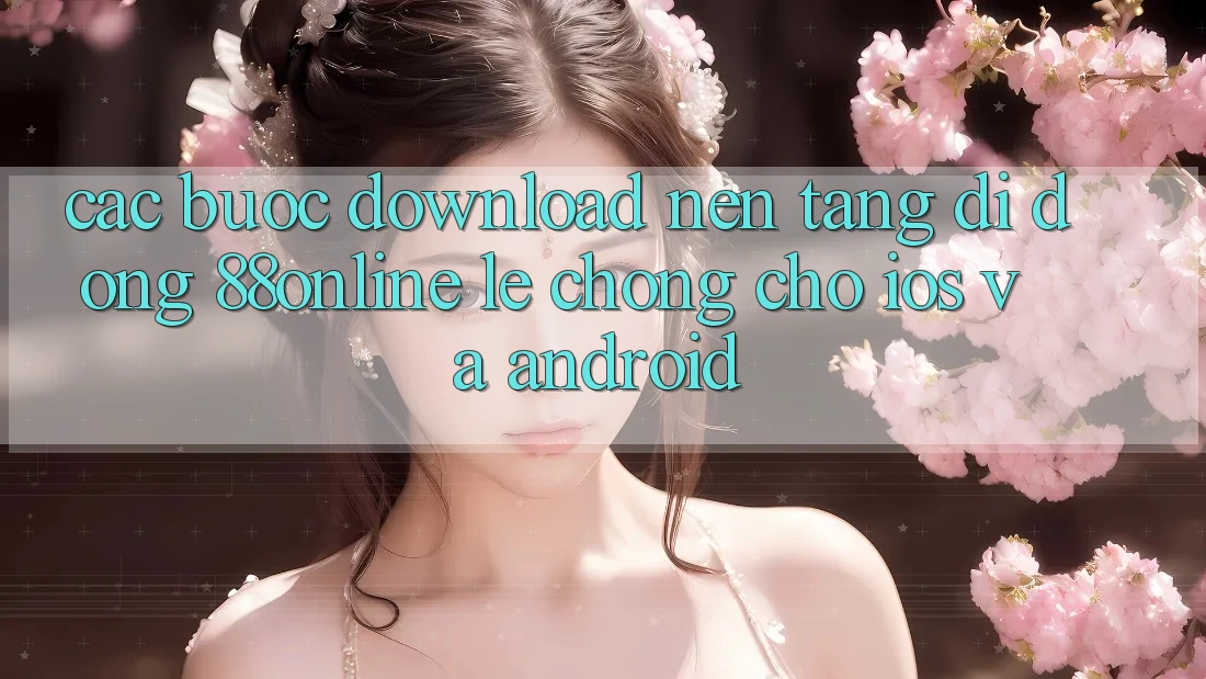 Các bước Download Nền tảng di động 88online Lẹ Chóng Cho iOS và Android